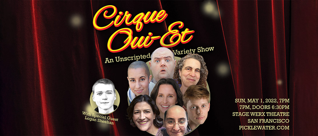 Cirque Oui-Et: An Unscripted Variety Show. Click for details.